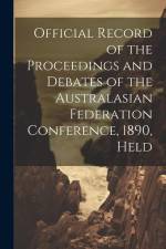Official Record of the Proceedings and Debates of the Australasian Federation Conference, 1890, Held af Anonymous