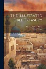 The Illustrated Bible Treasury af Charles William Wilson