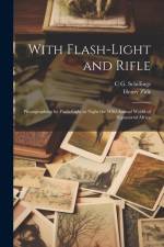With Flash-light and Rifle; Photographing by Flash-light at Night the Wild Animal World of Equatorial Africa af Henry Zick
