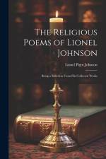 The Religious Poems of Lionel Johnson: Being a Selection From his Collected Works af Lionel Pigot Johnson
