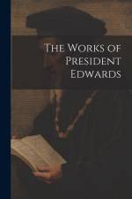 The Works of President Edwards af Anonymous