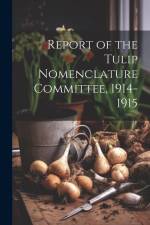 Report of the Tulip Nomenclature Committee, 1914-1915 af Anonymous