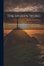 The Spoken Word: Or, the art of Extemporary Preaching, its Utility, its Danger, and its True Idea; af Thomas Joseph Potter