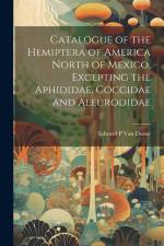 Catalogue of the Hemiptera of America North of Mexico, Excepting the Aphididae, Coccidae and Aleurodidae af Edward P. Van Duzee