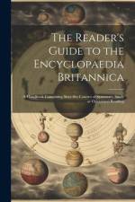The Reader's Guide to the Encyclopaedia Britannica: A Handbook Containing Sixty-six Courses of Systematic Study or Occasional Reading af Anonymous