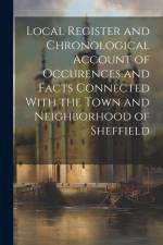 Local Register and Chronological Account of Occurences and Facts Connected With the Town and Neighborhood of Sheffield af Anonymous