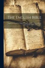 The English Bible: Translated out of the Original Tongues by the Commandment of King James the First Anno 1611 af Anonymous