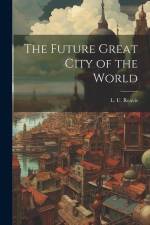 The Future Great City of the World af L. U. Reavis