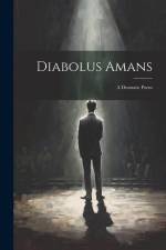 Diabolus Amans; a Dramatic Poem af Anonymous