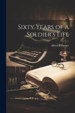 Sixty Years of a Soldier's Life af Alfred E. Turner