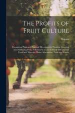 The Profits of Fruit Culture: Containing Plain and Practical Directions for Planting, Growing and Marketing Fruit, Followed by a List of Hardy Ornam af Dupuis