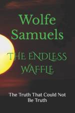 The Endless Waffle: The Truth That Could Not Be Truth af Wolfe Samuels