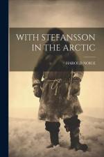 With Stefansson in the Arctic af Harold Noice