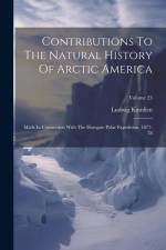 Contributions To The Natural History Of Arctic America: Made In Connection With The Howgate Polar Expedition, 1877-78; Volume 23 af Ludwig Kumlien