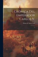 Cronica del Emperador Carlos V.: 3 af Alonso De Santa Cruz