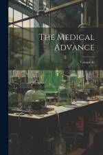 The Medical Advance; Volume 36 af Anonymous
