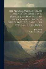 The Novels and Letters of Jane Austen. Edited by R. Brimley Johnson, With an Introd. by William Lyon Phelps, With Colored Illus. by C.E. and H.M. Broc af Jane Austen