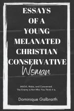 Essays of a Young Melanated Christian Conservative Woman af Dominique Galbraith