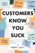 Customers Know You Suck af Debbie Levitt