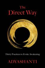 The Direct Way: Thirty Practices to Evoke Awakening af Adyashanti