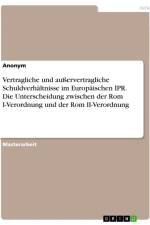Vertragliche und außervertragliche Schuldverhältnisse im Europäischen IPR. Die Unterscheidung zwischen der Rom I-Verordnung und der Rom II-Verordnung af Anonymous