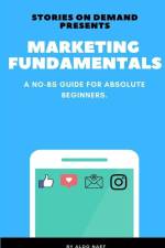 Marketing Fundamentals: A No-BS Guide for Absolute Beginners af Aldo Naef