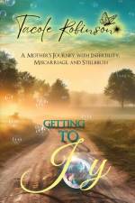 Getting to Joy: A Mother's Journey with Infertility, Miscarriage, and Stillbirth af Tacole Robinson