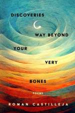 Discoveries Way Beyond Your Very Bones af Roman Castilleja