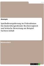 Spielhallenregulierung im Föderalismus. Ein länderübergreifender Rechtsvergleich und kritische Bewertung am Beispiel Sachsen-Anhalt af Anonymous