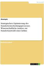 Strategischen Optimierung des Standortentscheidungsprozesses. Wissenschaftliche Analyse zur Standortauswahl einer Airline af Anonymous