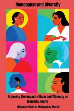 Menopause And Diversity: Exploring The Impact Of Race And Ethnicity On Women's Health af Gillianne H. Fuller