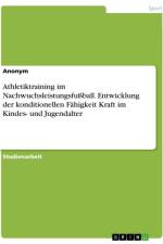 Athletiktraining im Nachwuchsleistungsfußball. Entwicklung der konditionellen Fähigkeit Kraft im Kindes- und Jugendalter af Anonymous