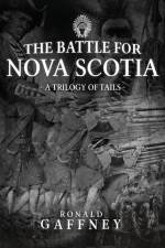 The Battle For Nova Scotia: A Trilogy of Tales af Ronald Gaffney