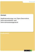 Implementierung von Open Innovation. Innovationskultur und Innovationsmanagement af Anonymous