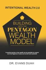 Intentional Wealth 2.0: Building with The Pentagon Wealth Model af Evans Duah