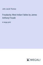 Froudacity; West Indian Fables by James Anthony Froude af John Jacob Thomas