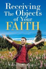 Receiving the Object of Your Faith af Wallace Frazier