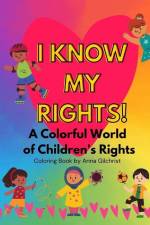 I Know My Rights!: A Colorful World of Children's Rights af Anna Gilchrist