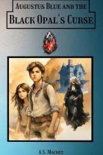 Augustus Blue and the Black Opal's Curse af A. S. Mackey