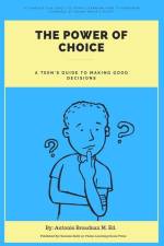 The Power of Choice: A Teen's Guide to Making Good Decisions af Antonio R. Broadnax M. Ed