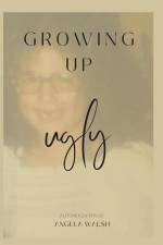 Growing Up Ugly af Angela Walsh