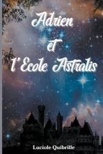 Adrien et l'Ecole Astralis af Luciole Quibrille