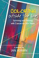 Coloring Outside the Lines: Surviving and Thriving with Cancer for 30+ Years af Jan Adrian
