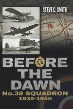 Before the Dawn: No. 38 Squadron 1935 - 1940 af Steve C. Smith