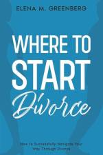 Where To Start - Divorce: How to Successfully Navigate Your Way Through Divorce af Elena M. Greenberg