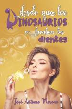 Desde que los dinosaurios se lavaban los dientes af José Antonio Moreno