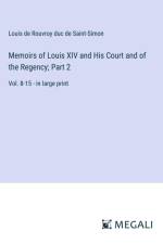 Memoirs of Louis XIV and His Court and of the Regency; Part 2 af Louis De Rouvroy Duc De Saint-Simon