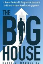 The Big House: A Human-Centered & Progressive Approach to DEI and Positive Workforce Engagement af Ovell R. Barbee