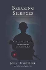 Breaking Silences: The Memoir of Hospital Corpsman HM2 John David Kerr at the Battle of Khe Sanh af John David Kerr