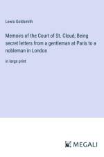 Memoirs of the Court of St. Cloud; Being secret letters from a gentleman at Paris to a nobleman in London